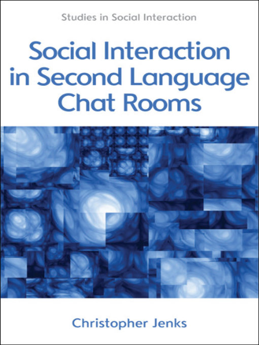Title details for Social Interaction in Second Language Chat Rooms by Christopher Jenks - Available